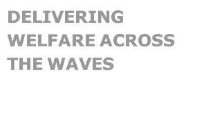 DELIVERING
WELFARE ACROSS
THE WAVES